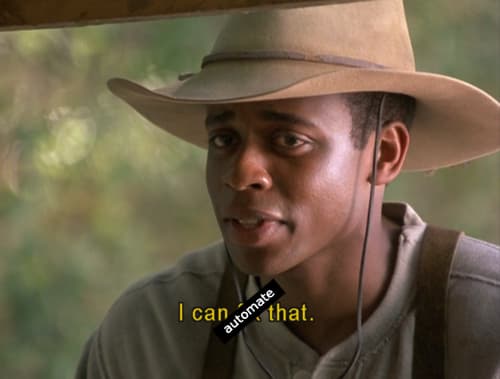 A still from the movie Holes, but instead of 'I can fix that', it says 'I can automate that'.